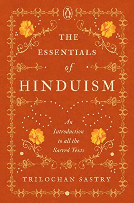 

The Essentials Of Hinduism An Introduction To All The Sacred Texts,Hardcover By Trilochan Sastry