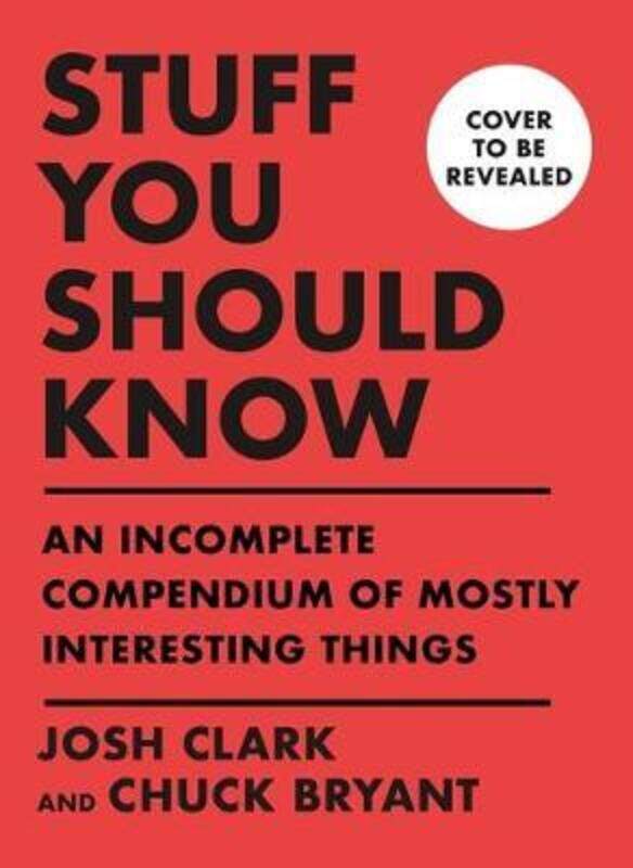

Stuff You Should Know: An Incomplete Compendium of Mostly Interesting Things.Hardcover,By :Clark, Josh - Bryant, Chuck
