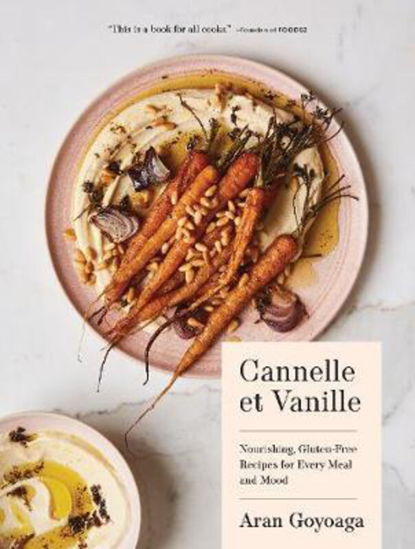 

Cannelle et Vanille: Nourishing, Gluten-Free Recipes for Every Meal and Mood, Hardcover Book, By: Aran Goyoaga