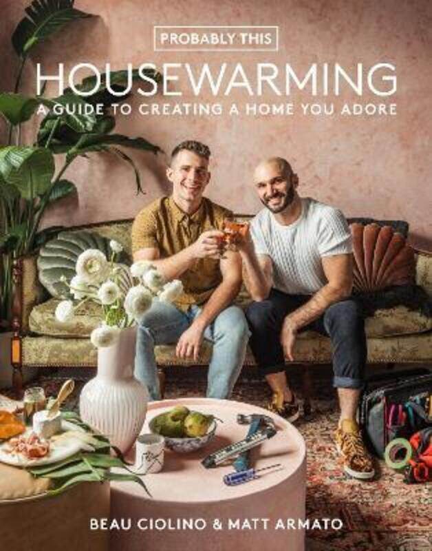 

Probably This Housewarming: A Guide to Creating a Home You Adore.Hardcover,By :Ciolino, Beau - Armato, Matt