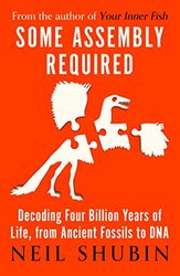 Some Assembly Required: Decoding Four Billion Years of Life, from Ancient Fossils to DNA , Paperback by Shubin, Neil