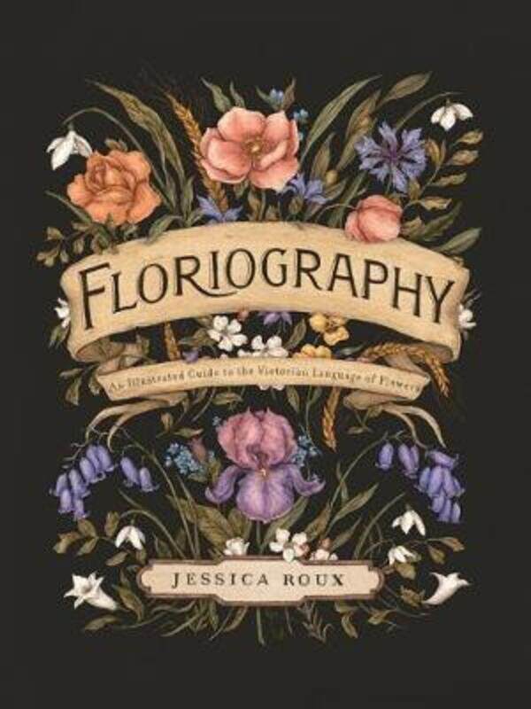 

Floriography: An Illustrated Guide to the Victorian Language of Flowers.Hardcover,By :Roux, Jessica