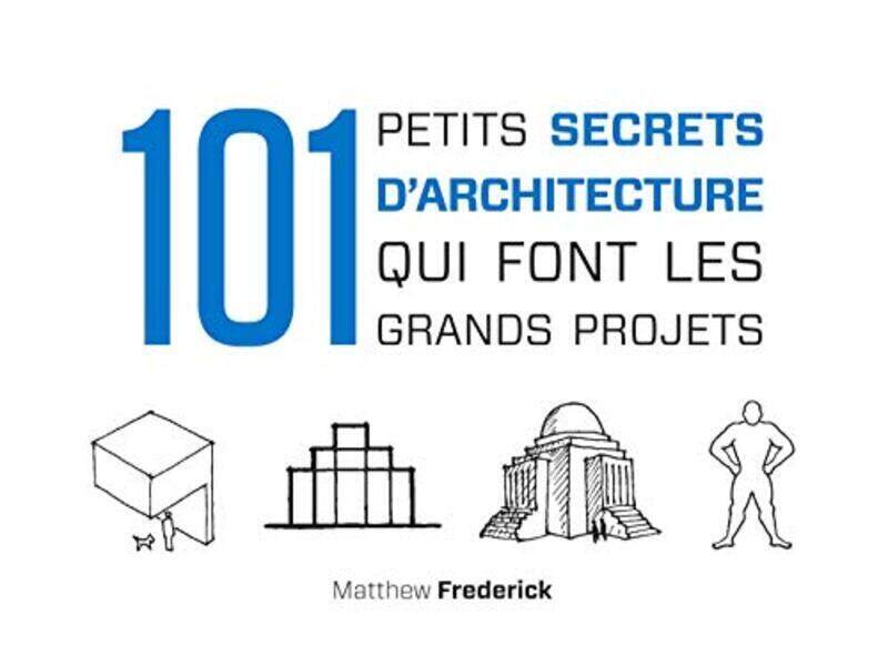 

101 PETITS SECRETS D'ARCHITECTURE QUI FONT LES GRANDS PROJETS,Paperback,By:FREDERICK MATTHEW