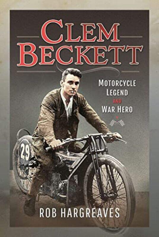 

Clem Beckett Motorcycle Legend and War Hero by Rob Hargreaves-Hardcover