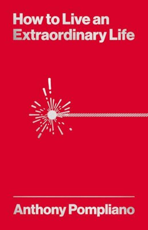 

How To Live An Extraordinary Life, Hardcover by Pompliano, Anthony