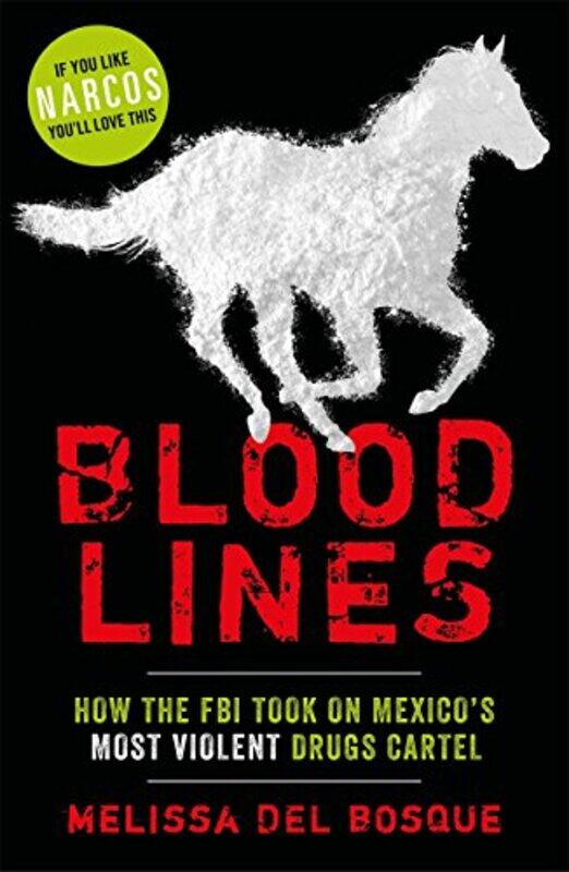 

Bloodlines How The Fbi Took On Mexicos Most Violent Drugs Cartel by Melissa Del Bosque-Paperback