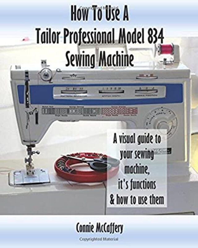 How To Use A Tailor Professional Model 834 Sewing Machine , Paperback by Connie McCaffery