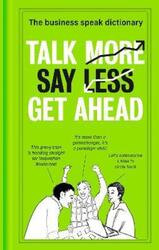 Talk More. Say Less. Get Ahead.: The Business Speak Dictionary.Hardcover,By :HarperCollins Publishers
