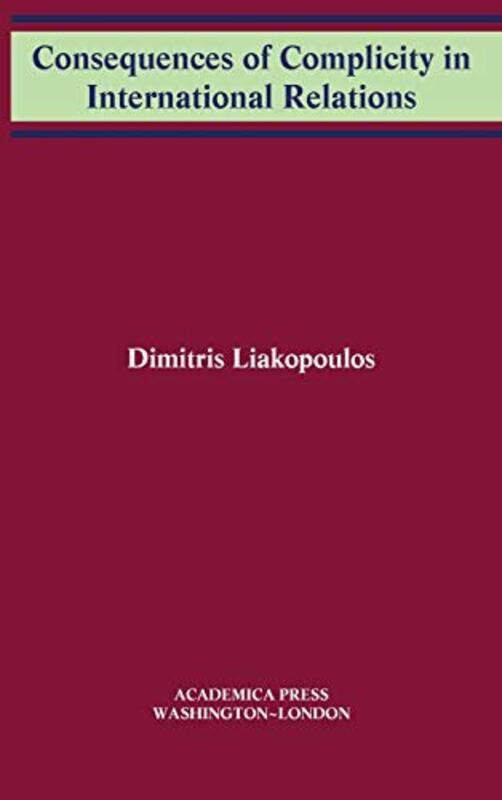 

Consequences of Complicity in International Relations by Dimitris Liakopoulos-Hardcover