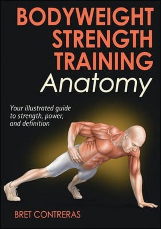 

Bodyweight Strength Training Anatomy, Paperback Book, By: Bret Contreras