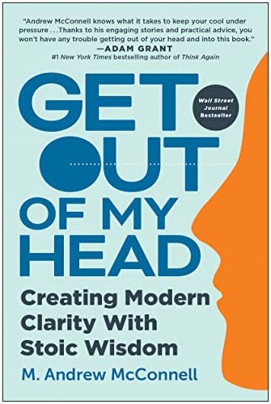 

Get Out Of My Head Creating Modern Clarity With Stoic Wisdom by McConnell, M. Andrew Hardcover