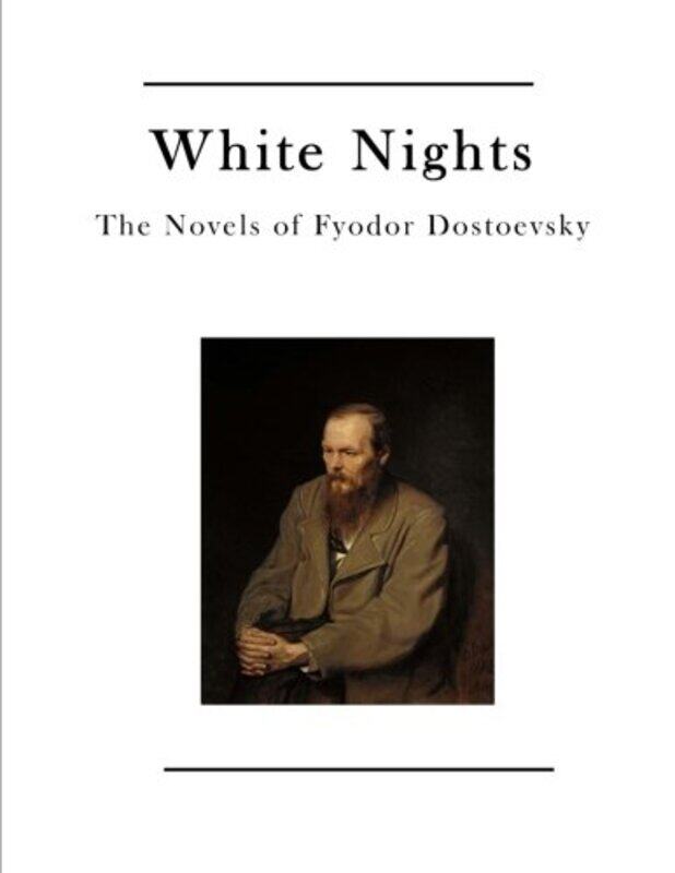 

White Nights The Novels Of Fyodor Dostoevsky by Garnett, Constance -..Paperback