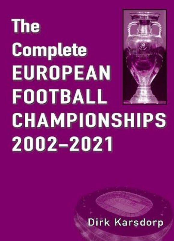 

The Complete European Football Championships 20022021 by Dirk Karsdorp-Paperback