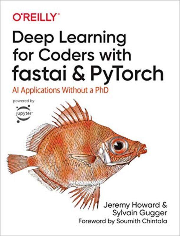 

Deep Learning For Coders With Fastai And Pytorch Ai Applications Without A Phd By Gugger, Sylvain - Howard, Jeremy Paperback