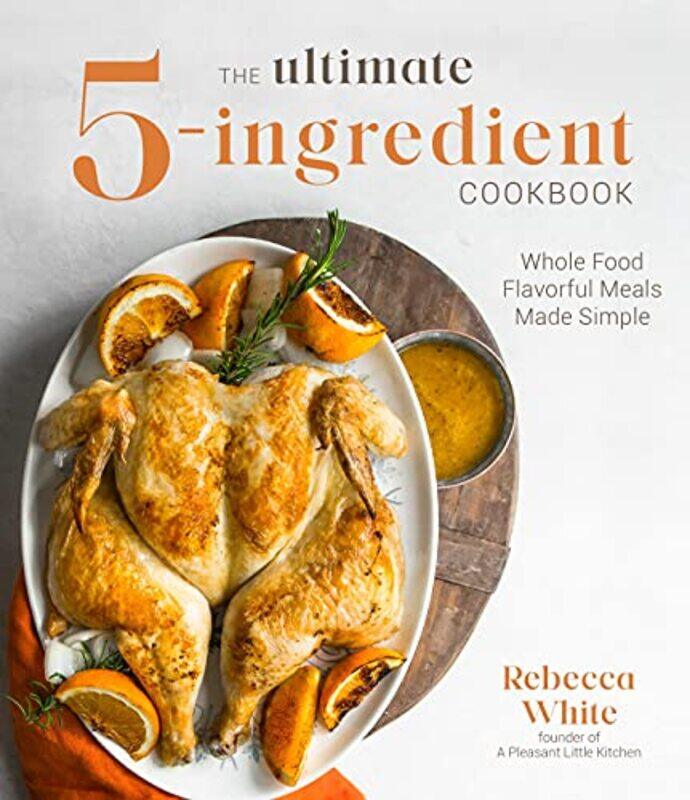 

The Ultimate 5Ingredient Cookbook by Rebecca White-Paperback