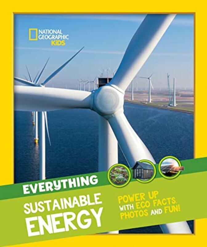 

Everything: Sustainable Energy: Power up with eco facts photos and fun! (National Geographic Kids) , Paperback by National Geographic Kids