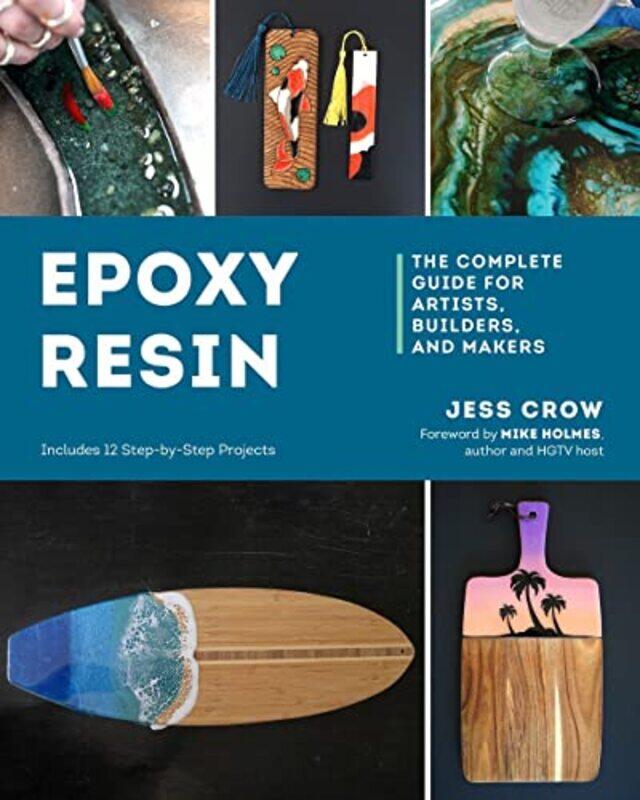 

Epoxy Resin The Complete Guide For Artists Builders And Makers By Crow Jess Paperback