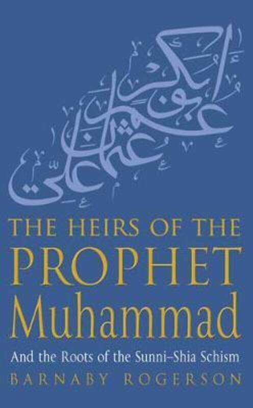 

The Heirs of the Prophet Muhammad: The Two Paths of Islam.Hardcover,By :Barnaby Rogerson