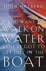 If You Want to Walk on Water, Youve Got to Get Out of the Boat,Paperback by Ortberg, John