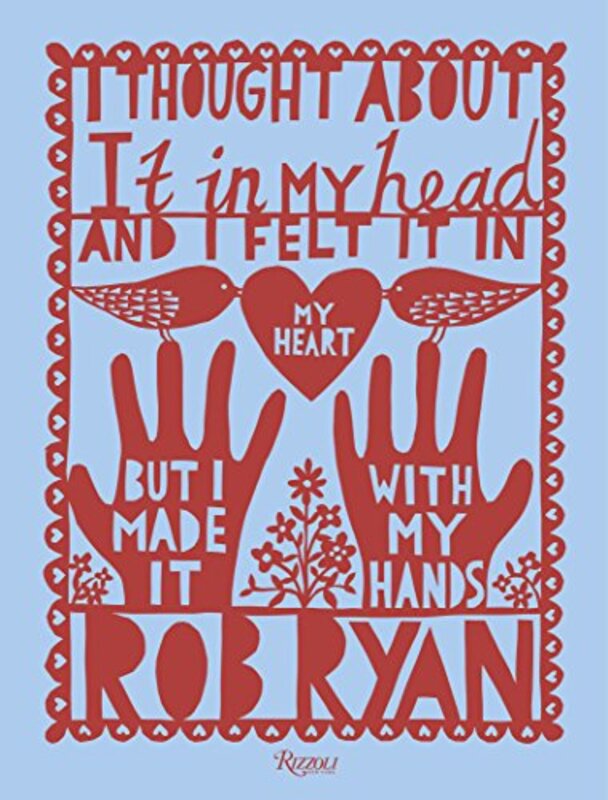 I Thought About It in My Head and I Felt It in My Heart but I Made It with My Hands, Hardcover Book, By: Rob Ryan