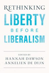 Rethinking Liberty before Liberalism by Hannah Kings College London DawsonAnnelien Universiteit Utrecht, The Netherlands de Dijn-Paperback