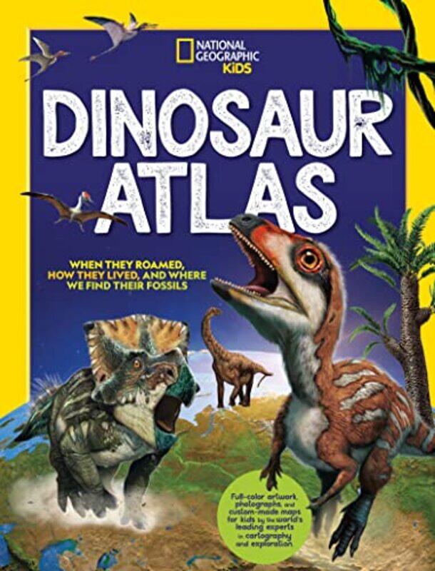 

National Geographic Kids Dinosaur Atlas By National Geographic - Hardcover