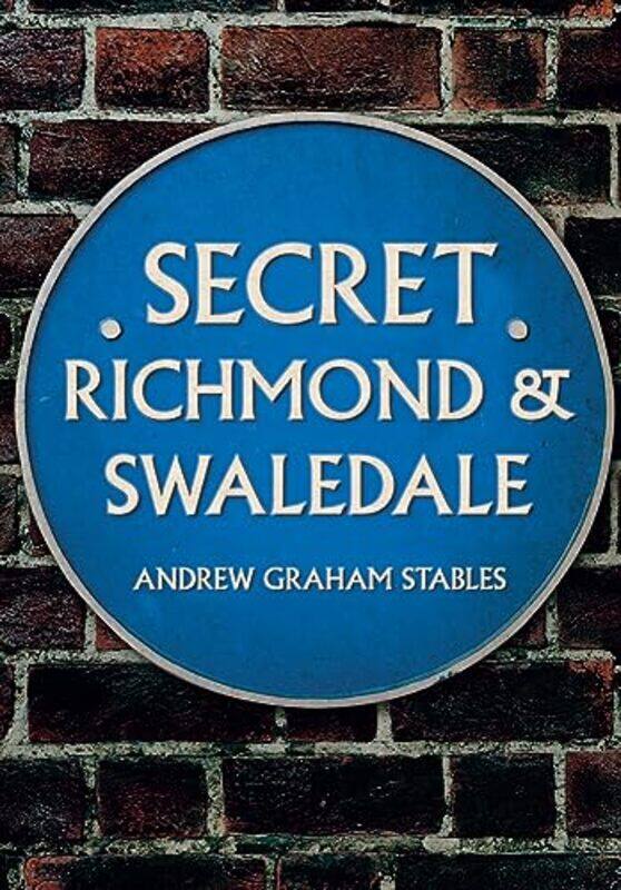 

Secret Richmond and Swaledale by Andrew Graham Stables-Paperback