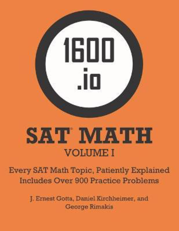 1600.io SAT Math Orange Book Volume I: Every SAT Math Topic, Patiently Explained, Paperback Book, By: J Ernest Gotta
