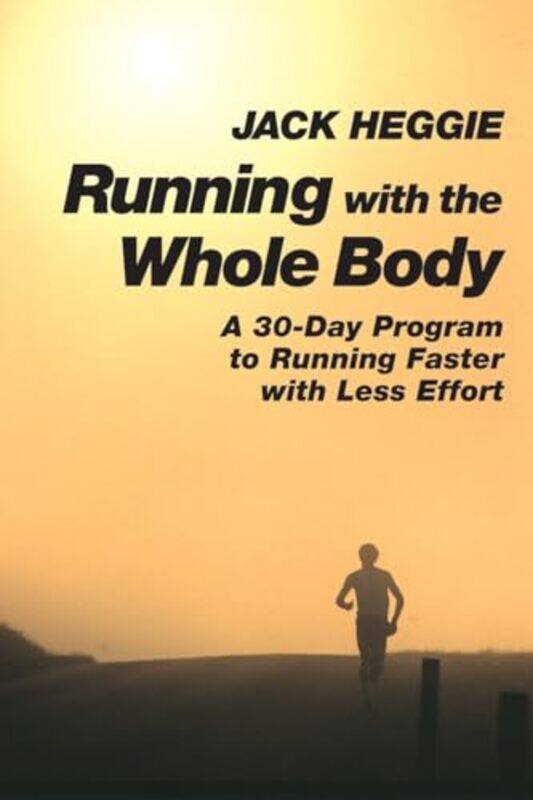 

Running with the Whole Body by Jack Heggie-Paperback