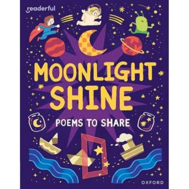 

Readerful Books for Sharing: Year 2/Primary 3: Moonlight Shine: Poems to Share by Catherine BakerJiaJia HamnerEleonora De PieriLe Nhat VuJames Clement