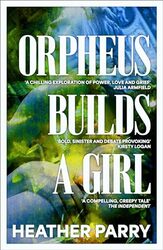 Orpheus Builds A Girl by Heather Parry-Hardcover