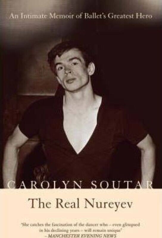 

The Real Nureyev: An Intimate Memoir of Ballet's Greatest Hero.paperback,By :Carolyn Soutar