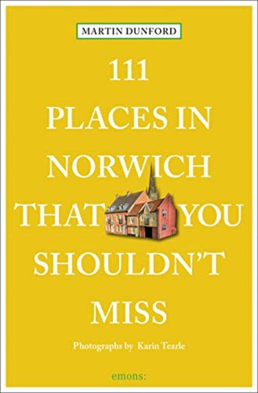 

111 Places in Norwich That You Shouldnt Miss by Martin DunfordKarin Tearle-Paperback