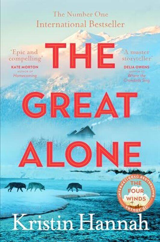 

The Great Alone A Story of Love Heartbreak and Survival From the Worldwide Bestselling Author of T by Hannah, Kristin Paperback