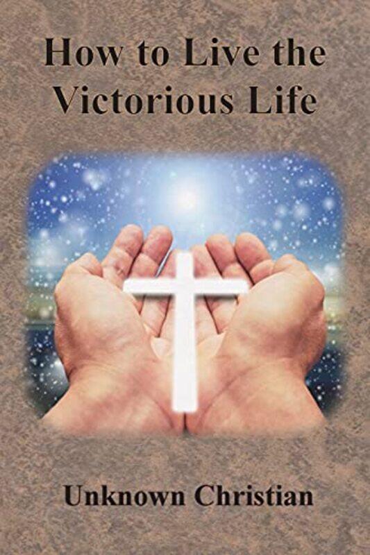 

How to Live the Victorious Life by Unknown ChristianAlbert Richardson-Paperback