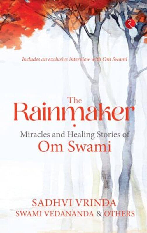 

The Rainmaker Miracles And Healing Stories Of Om Swami By Vrinda, Vedananda, Sadhvi , Swami Paperback