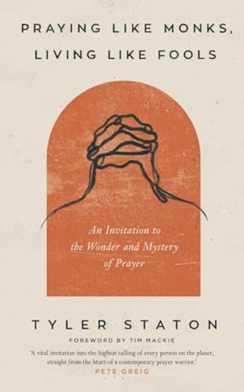 

Praying Like Monks Living Like Fools by Tyler Staton-Paperback