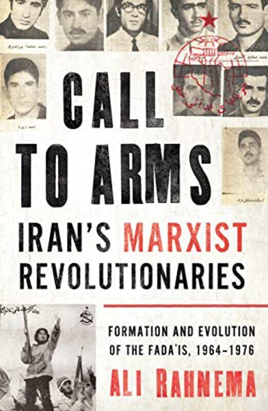 

Call to Arms Iran’s Marxist Revolutionaries by Ali Rahnema-Hardcover