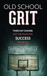 Old School Grit Times May Change But The Rules For Success Never Do Donnelly, Darrin Paperback