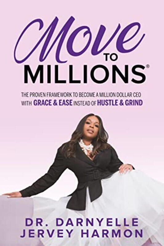 

Move To Millions The Proven Framework To Become A Million Dollar Ceo With Grace & Ease Instead Of H By Harmon, Darnyelle Jervey Paperback