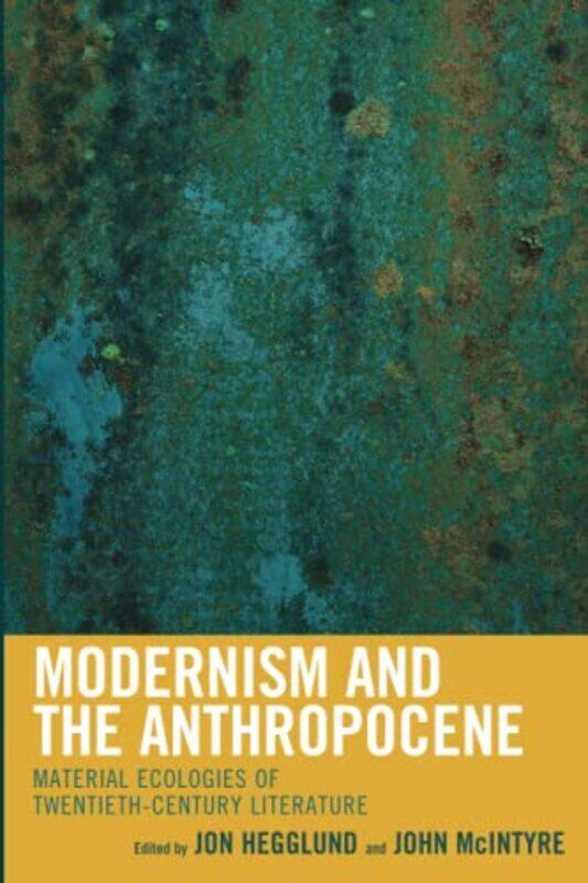 

Modernism and the Anthropocene by Jon HegglundJohn McIntyre-Paperback