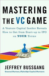 Mastering The Vc Game: A Venture Capital Insider Reveals How to Get from Start-up to IPO on Your Terms, Paperback Book, By: Jeffrey Bussgang