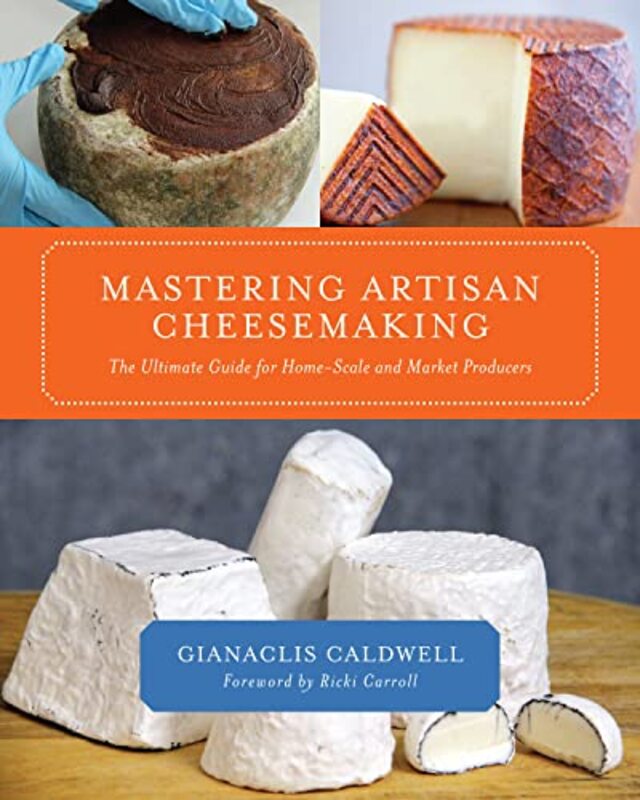 Mastering Artisan Cheesemaking: The Ultimate Guide for Home-Scale and Market Producers,Paperback by Caldwell, Gianaclis - Carroll, Ricki