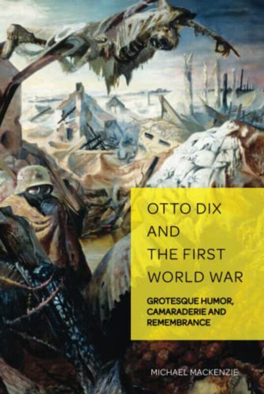 

Otto Dix and the First World War by Michael MackenzieChristian Weikop-Hardcover