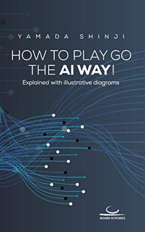 

How To Play Go The Ai Way Explained With Illustrative Diagrams by Yamada, Shinji - Paperback