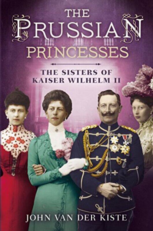 

Prussian Princesses by John Van Der Kiste-Hardcover