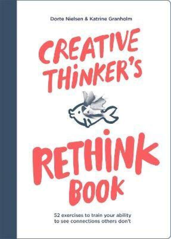 

Creative Thinker's Rethink Book: 52 Exercises to Train Your Ability to See Connections Others Don't.paperback,By :Nielsen, Dorte - Granholm, Katrine