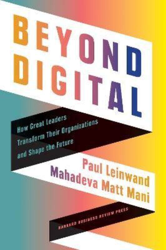 

Beyond Digital: How Great Leaders Transform Their Organizations and Shape the Future.Hardcover,By :Leinwand, Paul - Mani, Mahadeva Matt