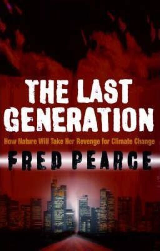 Last Generation - How Nature Will Take Her Revenge for Climate Change.paperback,By :Fred Pearce