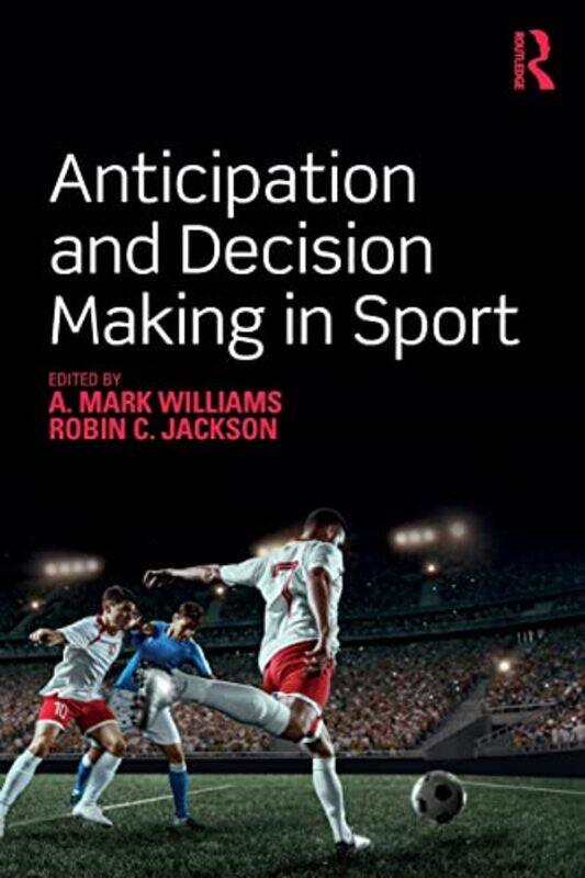 

Anticipation And Decision Making In Sport by A Mark WilliamsRobin Jackson-Paperback